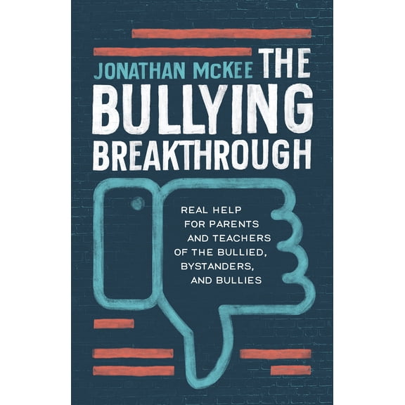 The Bullying Breakthrough : Real Help for Parents and Teachers of the Bullied, Bystanders, and Bullies (Paperback)