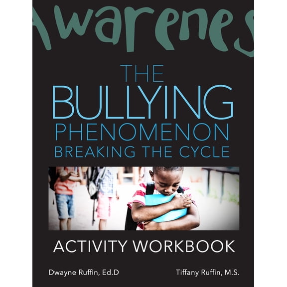 The Bullying Phenomenon: Breaking the cycle Activity Workbook  Paperback  0998902306 9780998902302 Dwayne Ruffin, Tiffany Ruffin