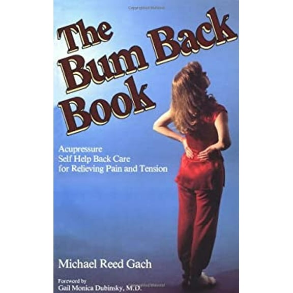Pre-Owned The Bum Back Book: Acupressure Self-Help Back Care for Relieving Tension and Pain (Paperback) 0890874174 9780890874172