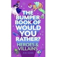 thumbnail image 1 of The Bumper Book of Would You Rather?: Heroes and Villains Edition, (Paperback), 1 of 1