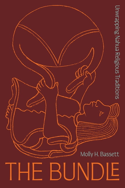 The Bundle: Unwrapping Nahua Religious Traditions, (Hardcover)