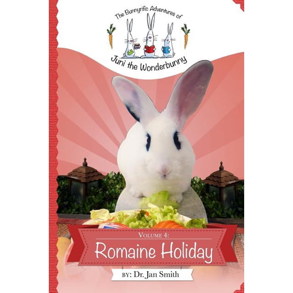 The Bunnyrific Adventures of Juni the Wo Romaine Holiday: The Bunnyrific Adventures of Juni the Wonderbunny, Book 4, (Paperback)