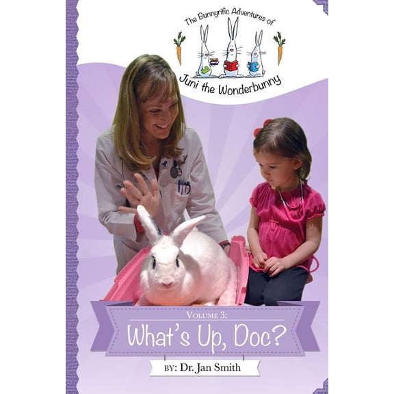 The Bunnyrific Adventures of Juni the Wo What's Up, Doc?: The Bunnyrific Adventures of Juni the Wonderbunny, Book 3, (Paperback)