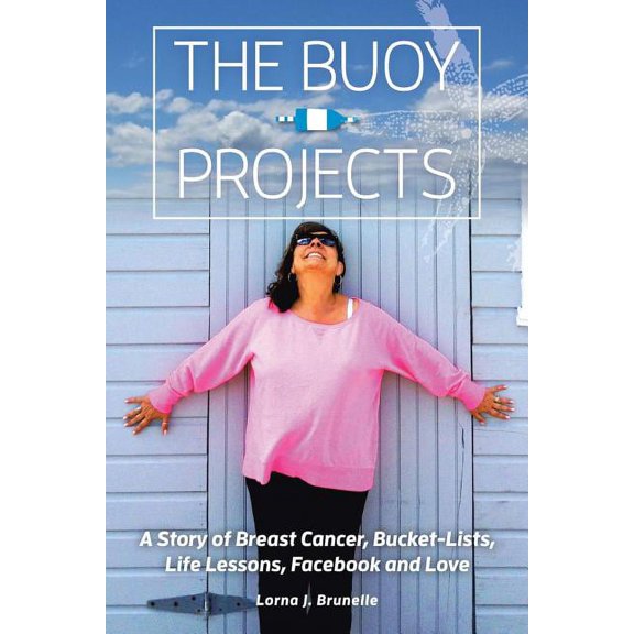 The Buoy Projects:  A Story of Breast Cancer, Bucket-Lists, Life Lessons, Facebook and Love