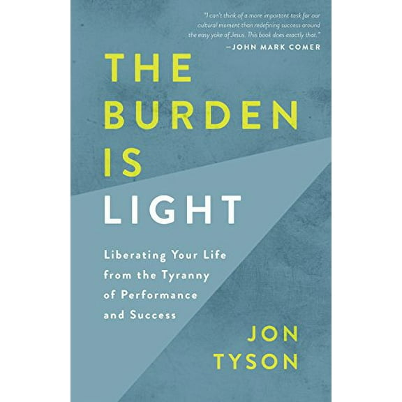 Pre-Owned The Burden Is Light: Liberating Your Life from the Tyranny of Performance and Success (Paperback) 0735290679 9780735290679