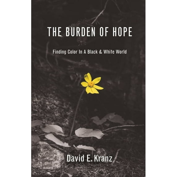 The Burden of Hope: Finding Color In A Black & White World, (Paperback)