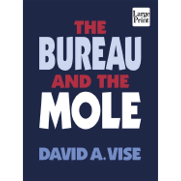 The Bureau and the Mole: The Unmasking of Robert Philip Hanssen, the Most Dangerous Double Agent in (Paperback) by David A Vise