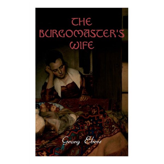 The Burgomaster's Wife: Tale of the Siege of Leyden (Historical Novel), (Paperback)
