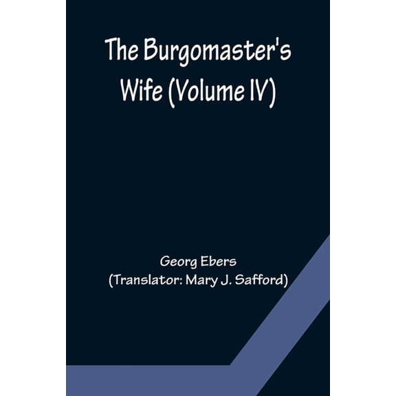 The Burgomaster's Wife (Volume IV), (Paperback)