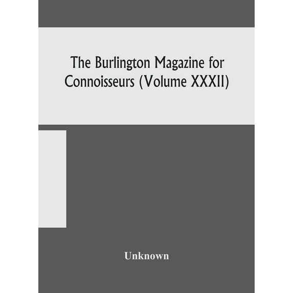 The Burlington Magazine For Connoisseurs (Volume Xxxii), (Hardcover)