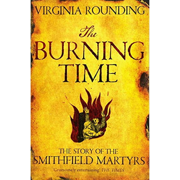 Burning Time : The Story of the Smithfield Martyrs