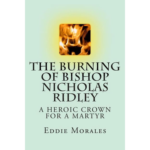 The Burning of Bishop Nicholas Ridley (Paperback)