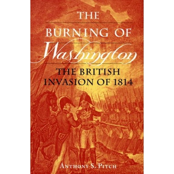Pre-Owned The Burning of Washington: The British Invasion of 1814 (Hardcover) 1557506922 9781557506924