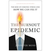 The Burnout Epidemic The Rise of Chronic Stress and How We Can Fix It, Hardcover