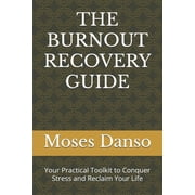 The Burnout Recovery Guide Your Practical Toolkit to Conquer Stress and Reclaim Your Life, Paperback