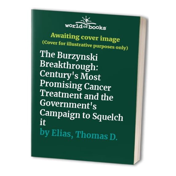Pre-Owned The Burzynski Breakthrough: The Century's Most Promising Cancer Treatment...and the Government's Campaign to Squelch It (Hardcover) 1575440180 9781575440187