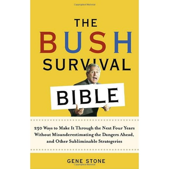 Pre-Owned The Bush Survival Bible: 250 Ways to Make It Through the Next Four Years Without Misunderestimating the Dangers Ahead, and Other Subliminable S (Paperback) 081297476X 9780812974768