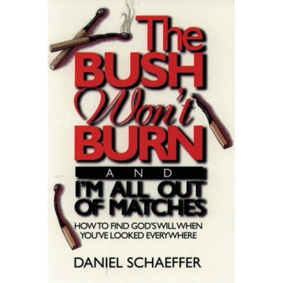 Pre-Owned The Bush Won't Burn, and I'm All out of Matches: How to Find God's Will When You've Looked Everywhere Paperback