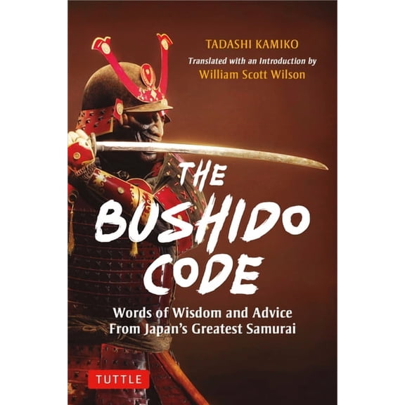 The Bushido Code: Words of Wisdom from Japan's Greatest Samurai, (Hardcover)