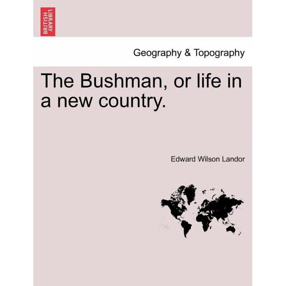 The Bushman, or Life in a New Country.