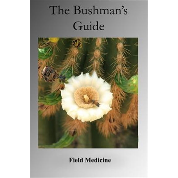 The Bushman's Guide to Field Medicine: Using Medicinal Plants for First Aid