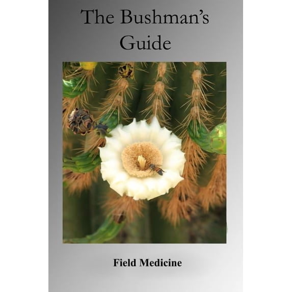 The Bushman's Guide to Field Medicine: Using Medicinal Plants for First Aid
