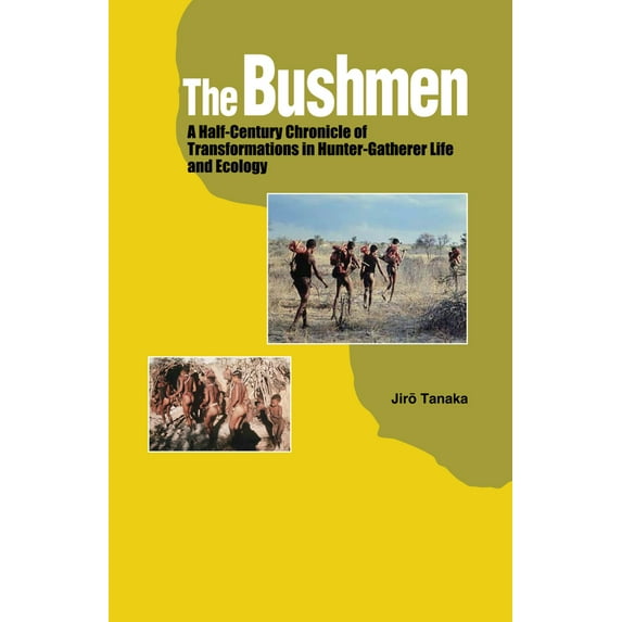 The Bushmen : A Half-Century Chronicle of Transformations in Hunter-Gatherer Life and Ecology (Hardcover)