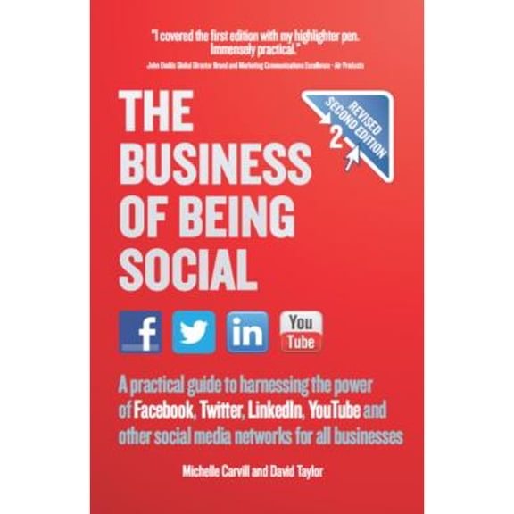 The Business of Being Social 2nd Edition : A practical guide to harnessing the power of Facebook, Twitter, LinkedIn, YouTube and other social media networks for all businesses (Paperback)