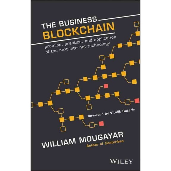 Pre-Owned The Business Blockchain: Promise, Practice, and Application of the Next Internet Technology (Hardcover) 1119300312 9781119300311