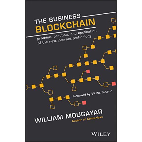 Pre-Owned The Business Blockchain: Promise, Practice, and Application of the Next Internet Technology (Hardcover) 1119300312 9781119300311