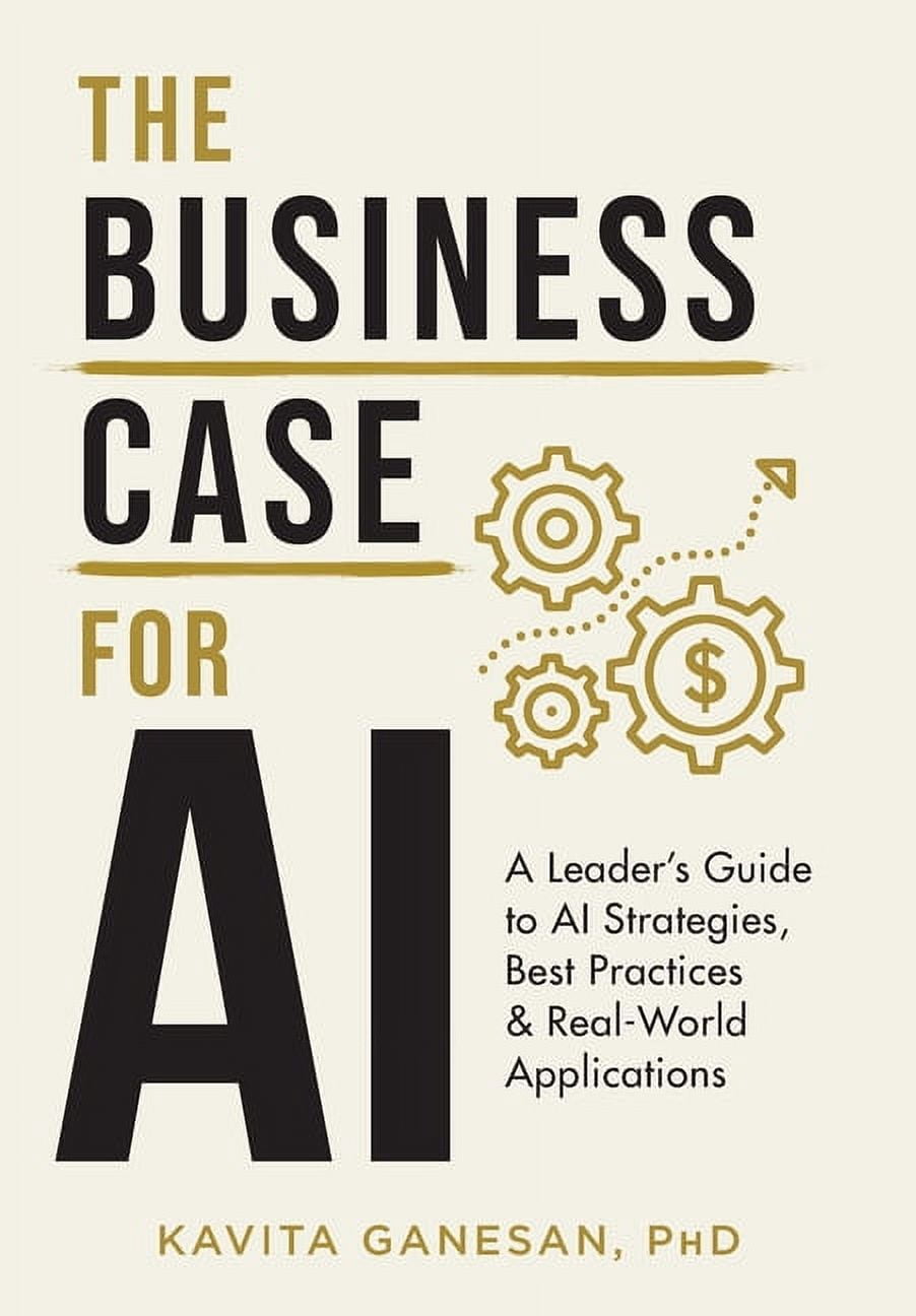 The Business Case for AI: A Leader's Guide to AI Strategies, Best ...