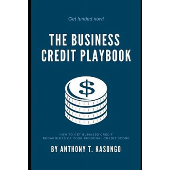 The Business Credit Playbook: How to Get Business Credit Regardless of Your Personal Credit Score (Paperback) by Ty L Crandall, Anthony T Kasongo