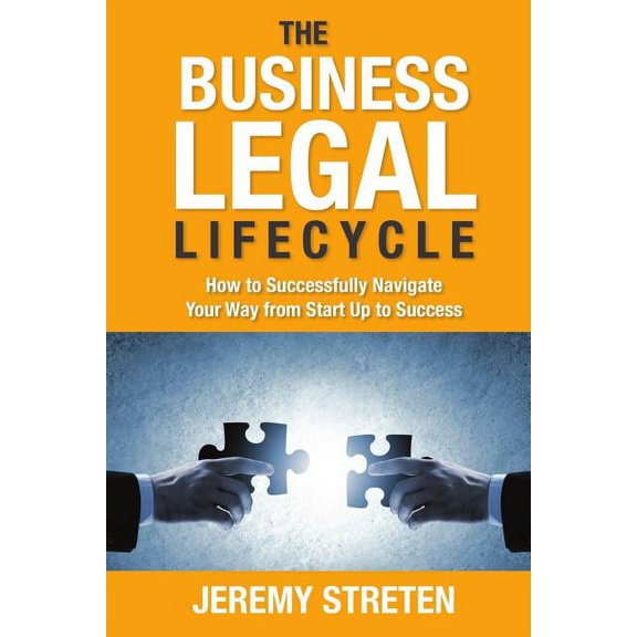 The Business Legal Lifecycle: How to Successfully Navigate Your Way from Start Up to Success