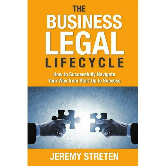 The Business Legal Lifecycle: How to Successfully Navigate Your Way from Start Up to Success