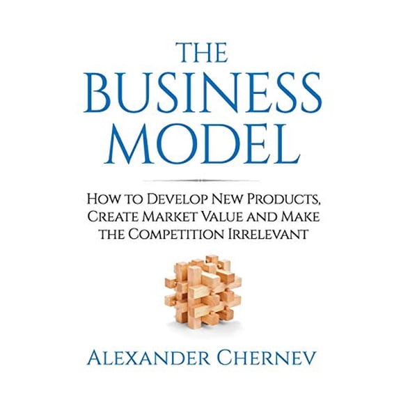 Pre-Owned The Business Model: How to Develop New Products, Create Market Value and Make the Competition Irrelevant (Paperback) 1936572451 9781936572458