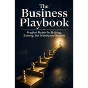 The Business Playbook Practical Models for Building, Running, and Growing Any Business, Paperback