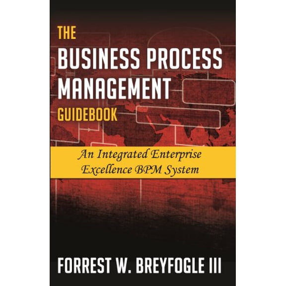 Pre-Owned The Business Process Management Guidebook: An Integrated Enterprise Excellence BPM System Paperback