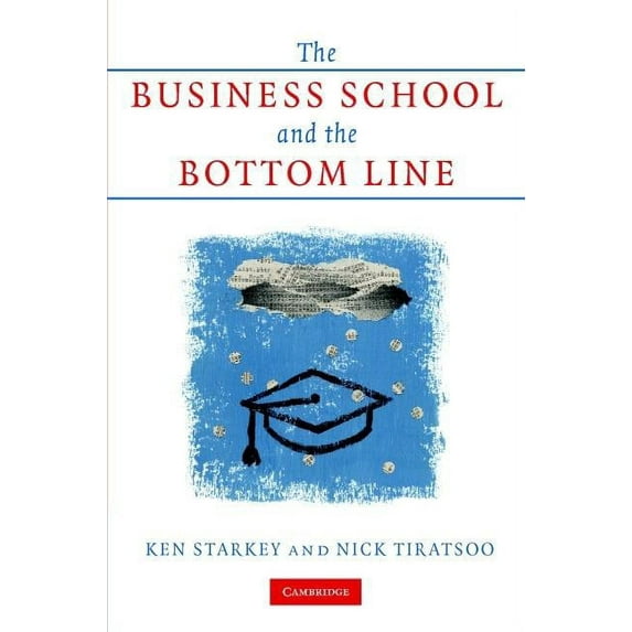 The Business School and the Bottom Line, (Hardcover)