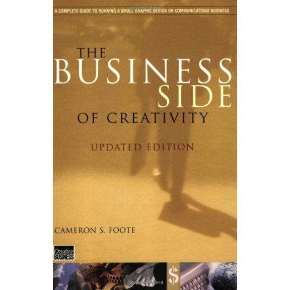 Pre-Owned The Business Side of Creativity: The Complete Guide to Running a Graphic Design or Communications Business (Paperback) 039373093X 9780393730937
