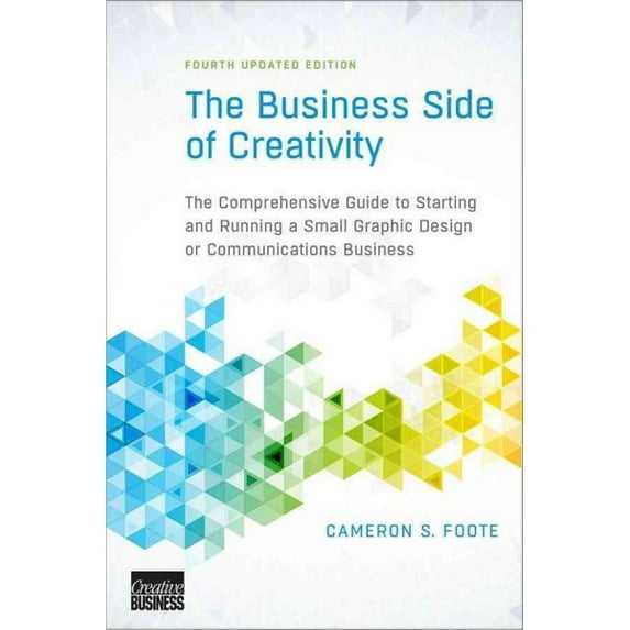 Pre-Owned The Business Side of Creativity: The Comprehensive Guide to Starting and Running a Small Graphic Design or Communications Business (Paperback) 0393734005 9780393734003