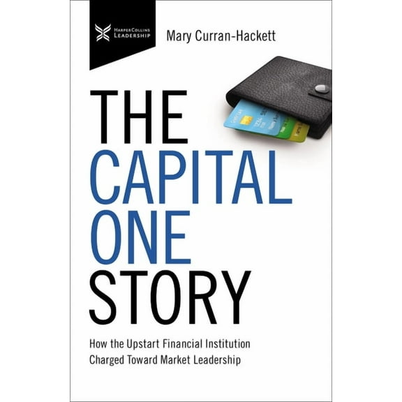 The Business Storybook The Capital One Story: How the Upstart Financial Institution Charged Toward Market Leadership, (Paperback)