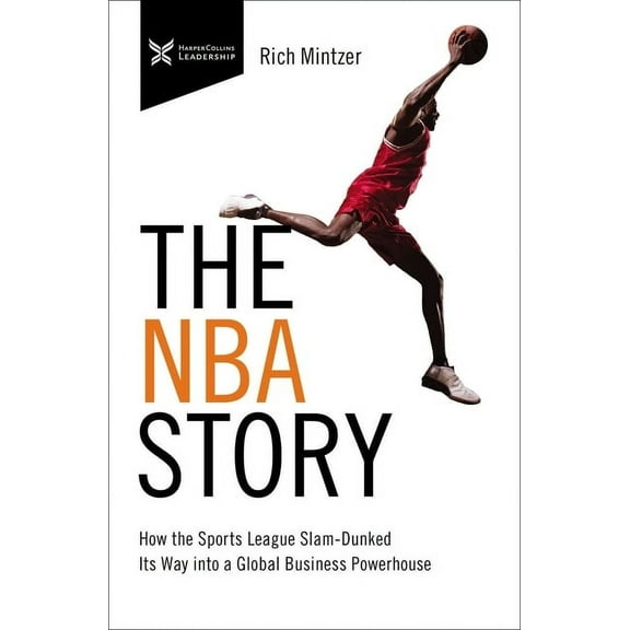 The Business Storybook The NBA Story: How the Sports League Slam-Dunked Its Way Into a Global Business Powerhouse, (Paperback)