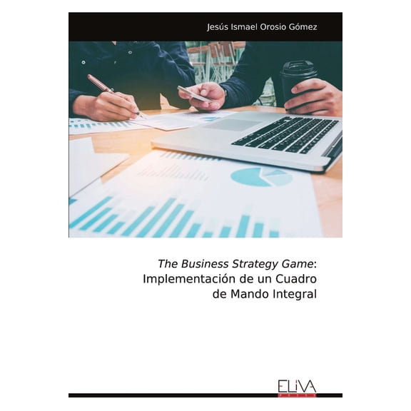 The Business Strategy Game: Implementacin de un Cuadro de Mando Integral, (Paperback)