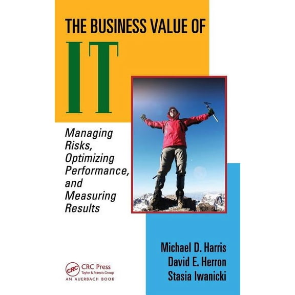 The Business Value of It: Managing Risks, Optimizing Performance and Measuring Results, (Hardcover)