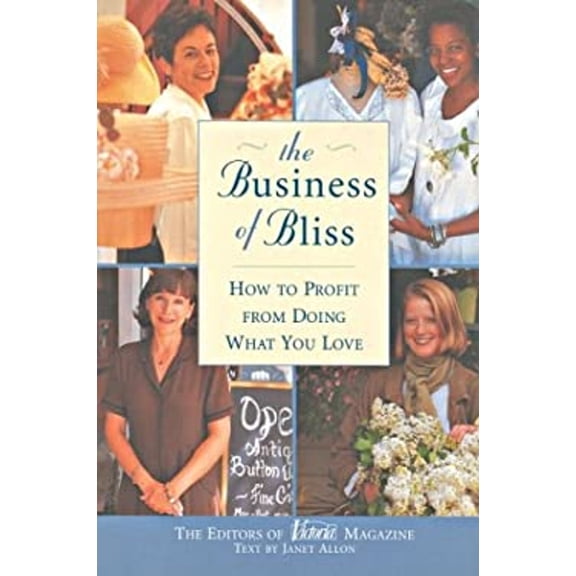 Pre-Owned The Business of Bliss: How to Profit from Doing What You Love (Paperback) 1588162370 9781588162373