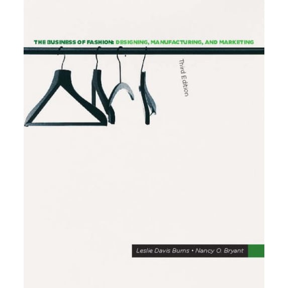 The Business of Fashion 3rd Edition: Designing, Manufacturing, and Marketing