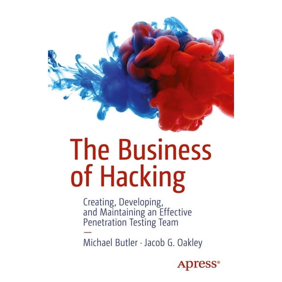 The Business of Hacking: Creating, Developing, and Maintaining an Effective Penetration Testing Team, (Paperback)