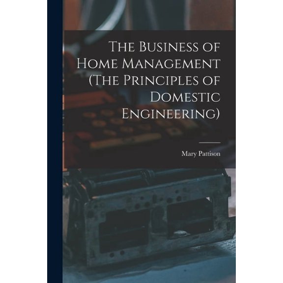 The Business of Home Management (The Principles of Domestic Engineering) (Paperback)
