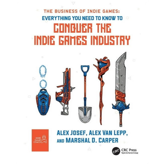 The Business of Indie Games: Everything You Need to Know to Conquer the Indie Games Industry, (Paperback)