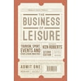 thumbnail image 1 of The Business of Leisure: Tourism, Sport, Events and Other Leisure Industries, (Hardcover), 1 of 1